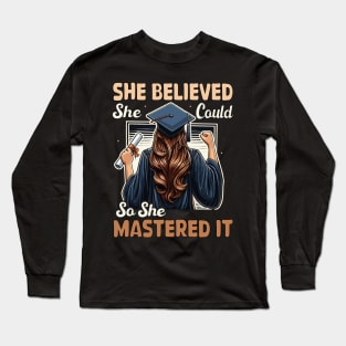 She Believed She Could So She Mastered It Graduation Girl Long Sleeve T-Shirt